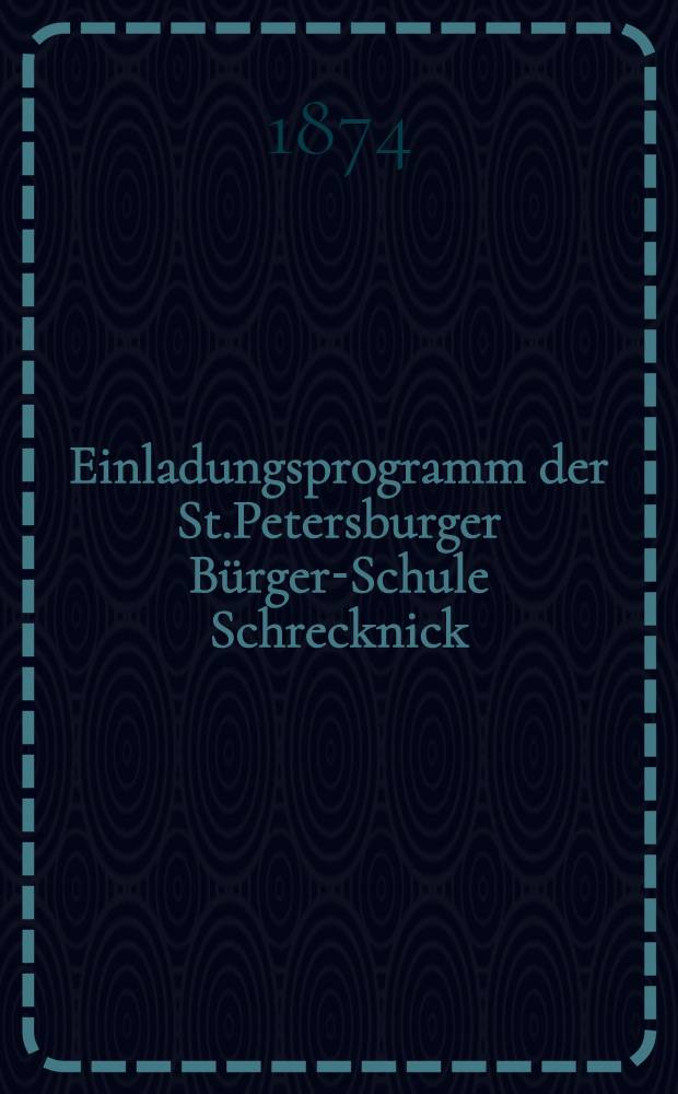 Einladungsprogramm der St.Petersburger Bürger-Schule Schrecknick