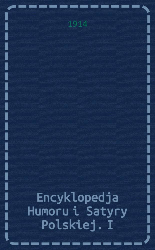 Encyklopedja Humoru i Satyry Polskiej. I