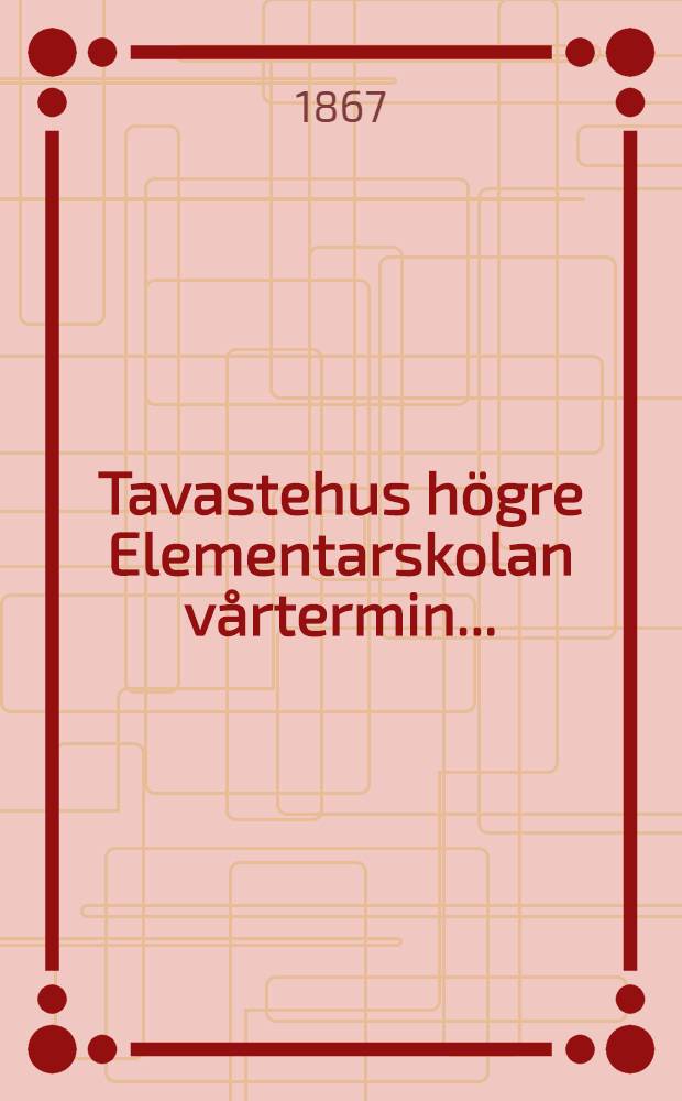Tavastehus högre Elementarskolan vårtermin....