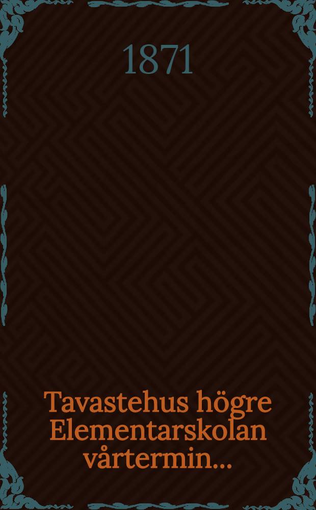 Tavastehus högre Elementarskolan vårtermin....