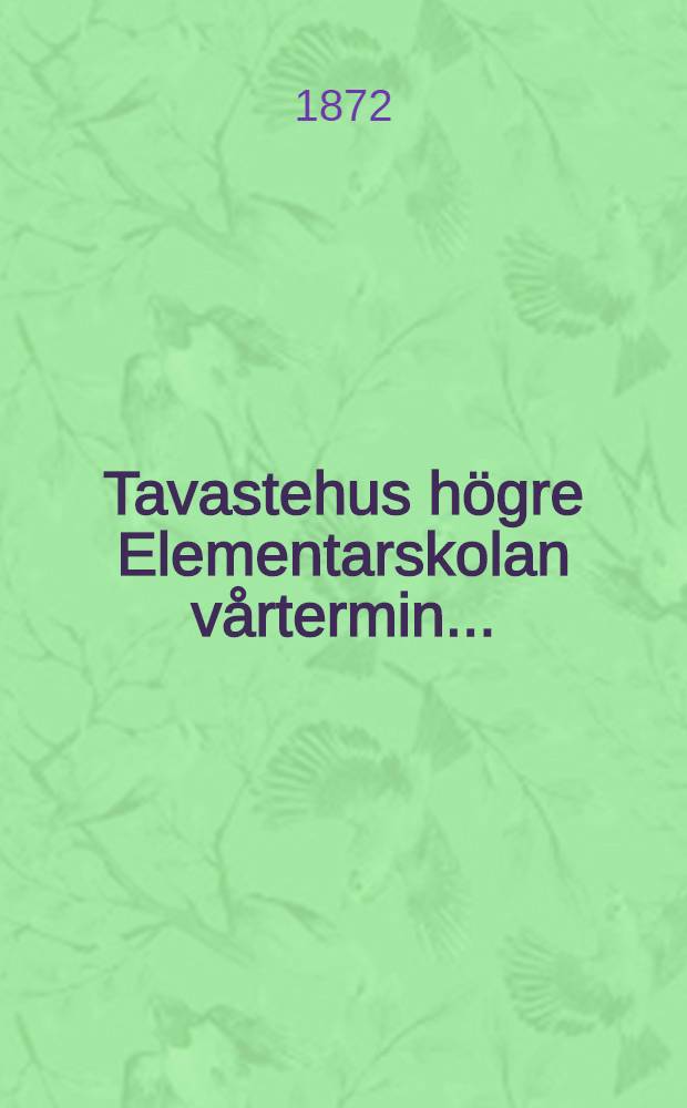Tavastehus högre Elementarskolan vårtermin....