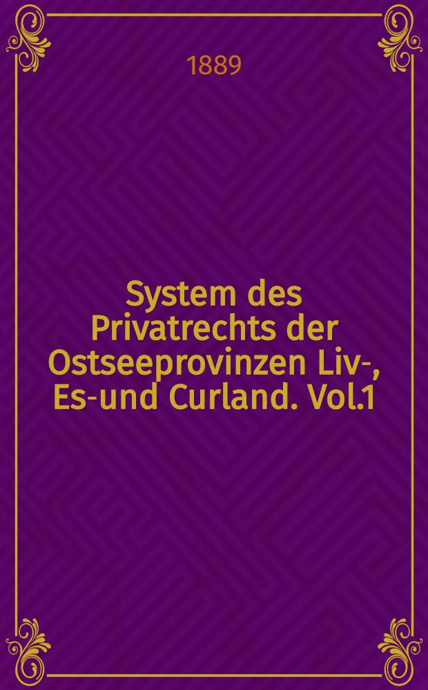 System des Privatrechts der Ostseeprovinzen Liv-, Est- und Curland. Vol.1