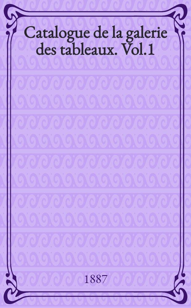 Catalogue de la galerie des tableaux. Vol.1