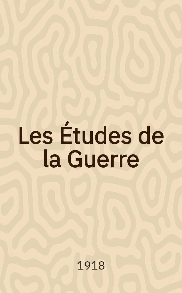Les Études de la Guerre : Le Mémoire du Prince Lichuowsky Texte complet et Commentaires Avril 1918. Cahiers 12