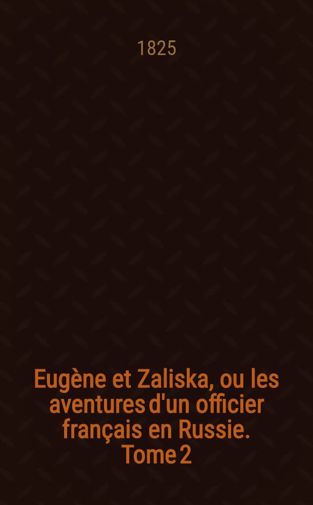 Eugène et Zaliska, ou les aventures d'un officier français en Russie. Tome 2