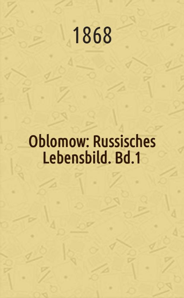 Oblomow : Russisches Lebensbild. Bd.1