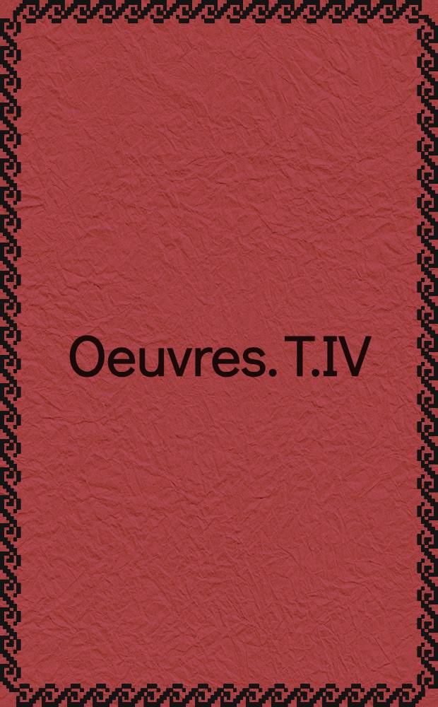 Oeuvres. T.IV