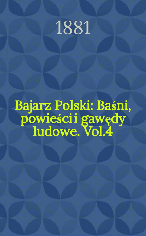 Bajarz Polski : Baśni, powieści i gawędy ludowe. Vol.4