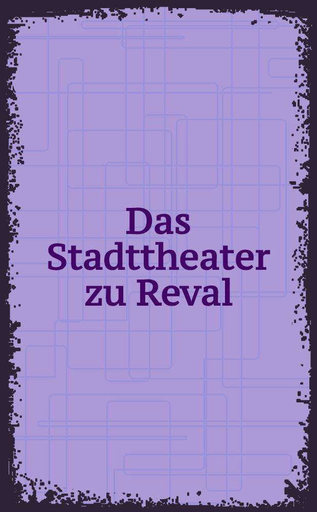 Das Stadttheater zu Reval : Theater Almanach. Saison 1892/1893