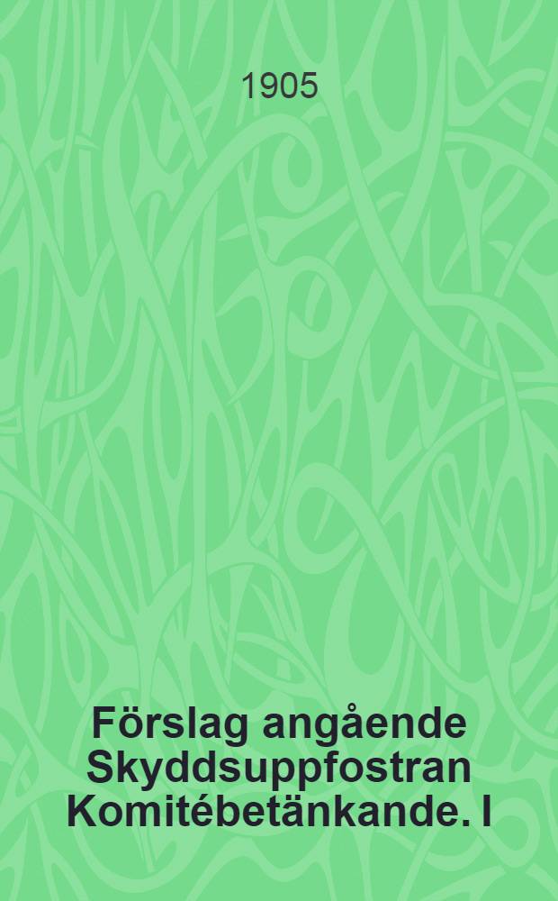 Förslag angående Skyddsuppfostran Komitébetänkande. I