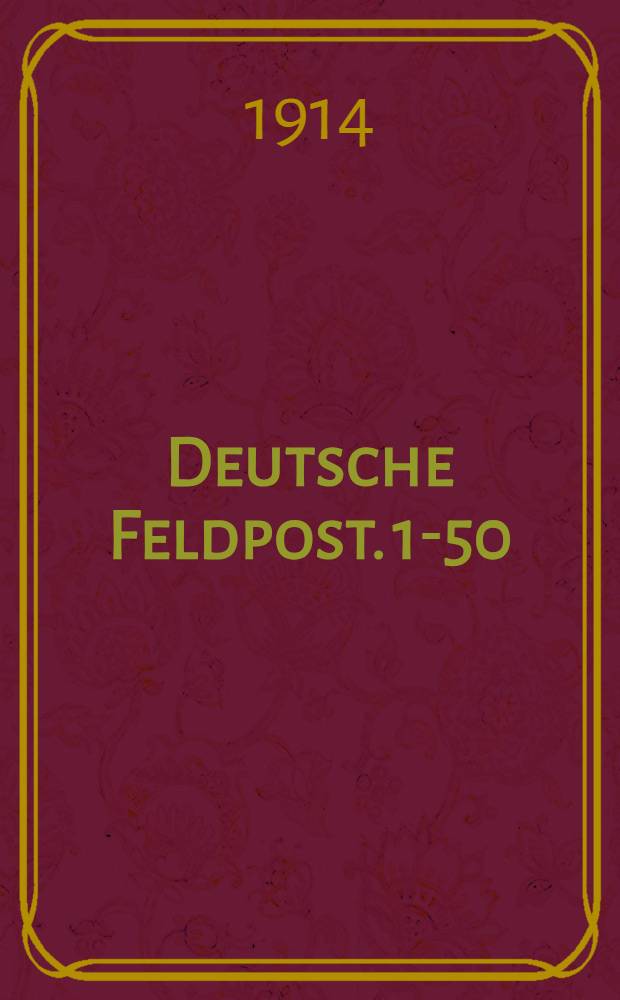 Deutsche Feldpost. 1-50 : Zweimal wöchentlich erscheinende Kriegszeitung