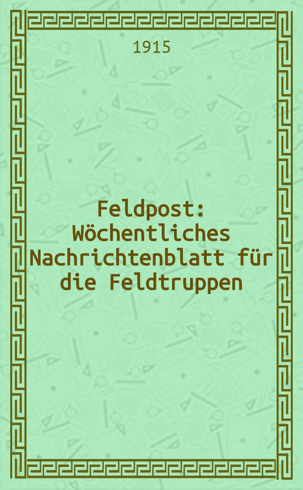 Feldpost : Wöchentliches Nachrichtenblatt für die Feldtruppen