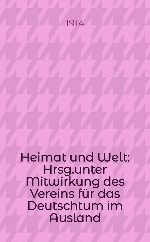 Heimat und Welt : Hrsg.unter Mitwirkung des Vereins für das Deutschtum im Ausland