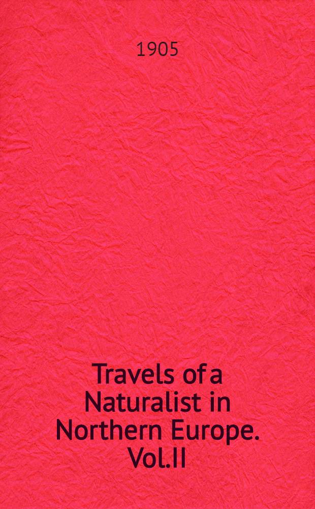 Travels of a Naturalist in Northern Europe. Vol.II