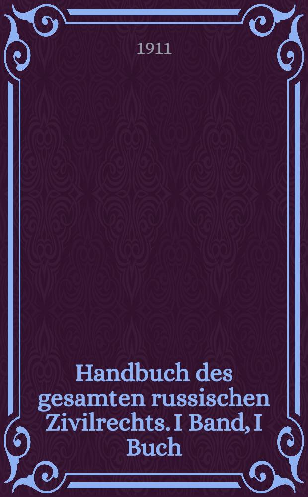 Handbuch des gesamten russischen Zivilrechts. I Band, I Buch