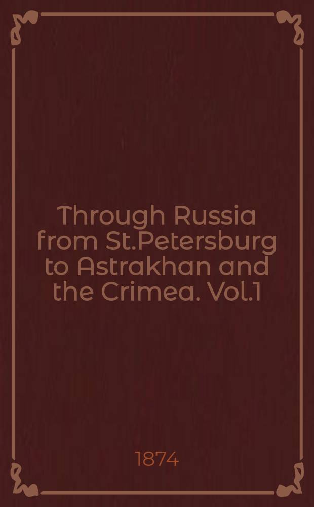 Through Russia from St.Petersburg to Astrakhan and the Crimea. Vol.1