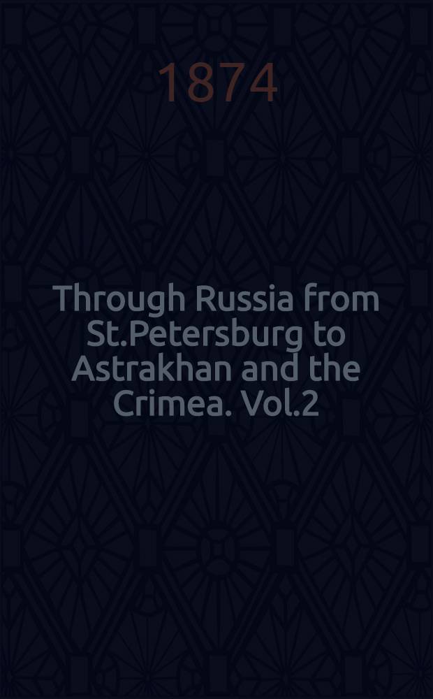 Through Russia from St.Petersburg to Astrakhan and the Crimea. Vol.2