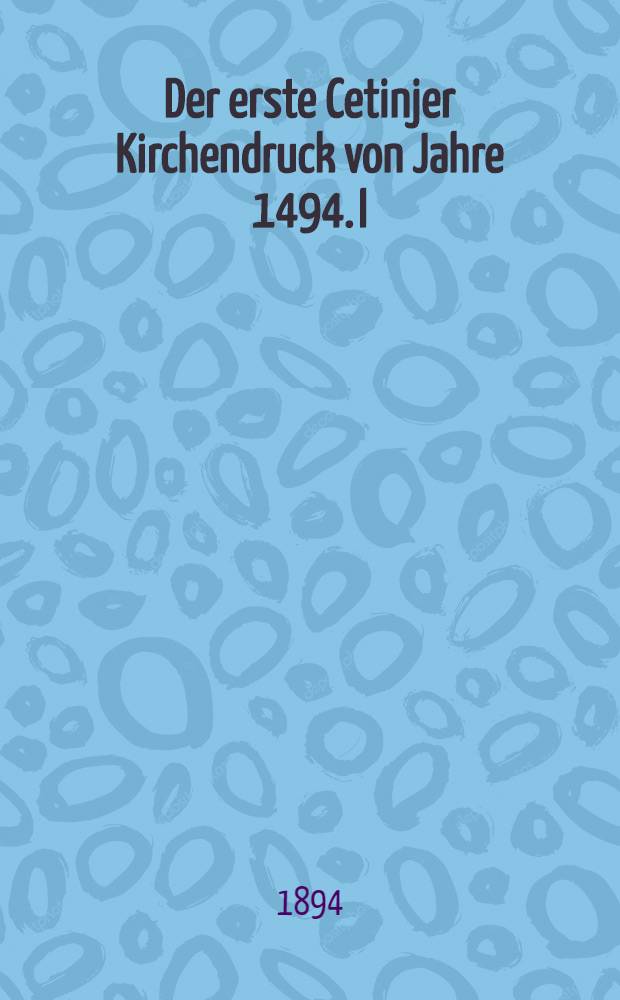 Der erste Cetinjer Kirchendruck von Jahre 1494. I
