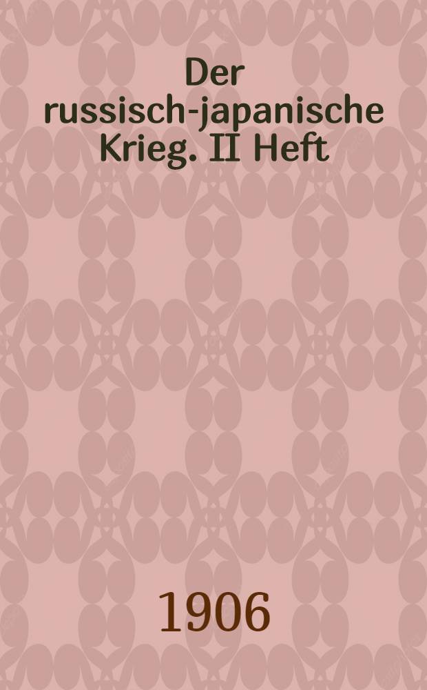 Der russisch-japanische Krieg. II Heft