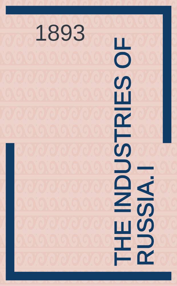 The Industries of Russia. I : Manufactures and Trade