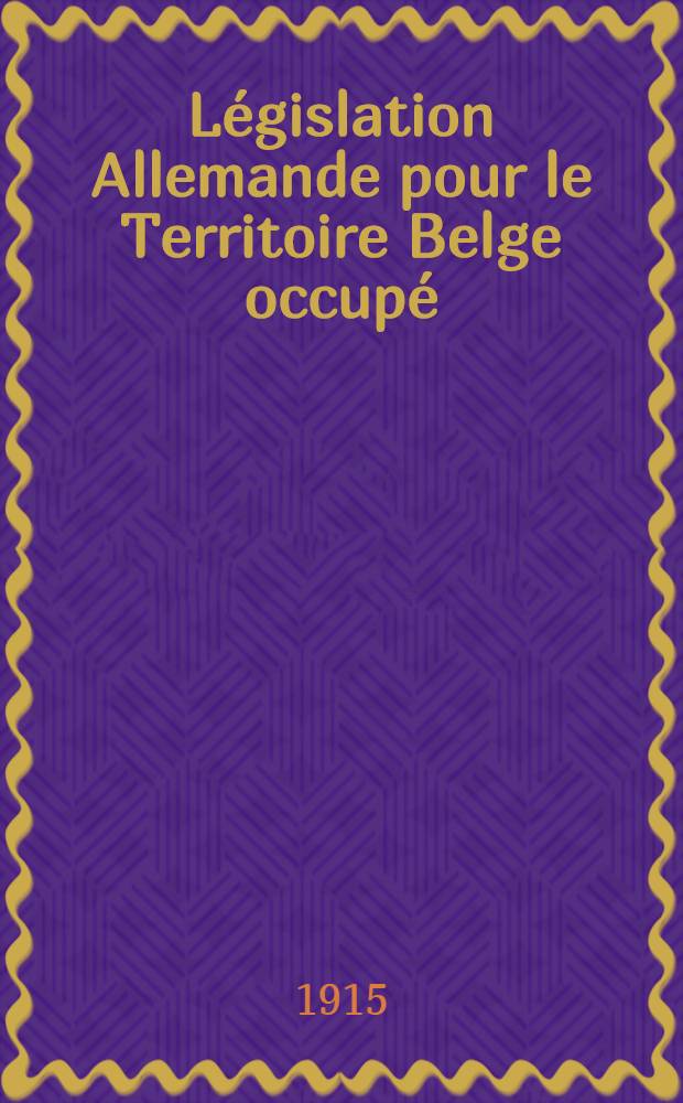 Législation Allemande pour le Territoire Belge occupé : Textes officiels. Série V