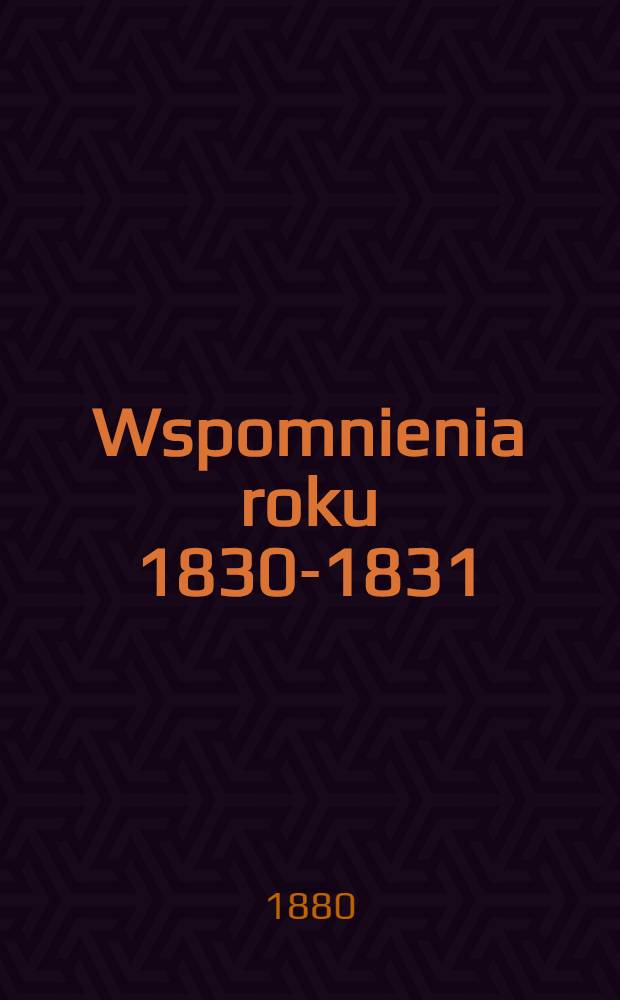 Wspomnienia roku 1830-1831 : Wiersze, pieśni... Zesz.I