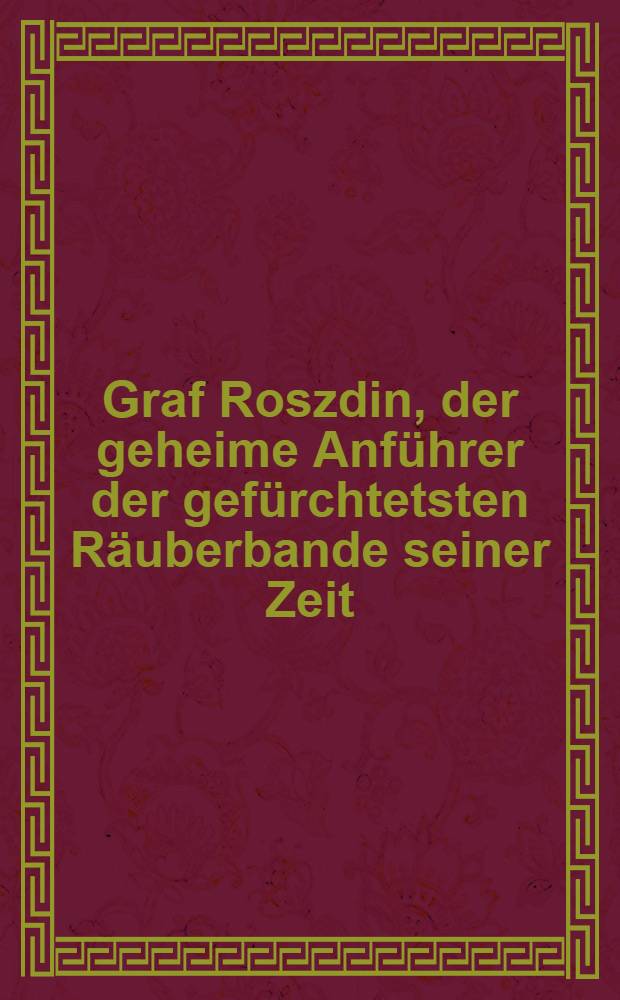 Graf Roszdin, der geheime Anführer der gefürchtetsten Räuberbande seiner Zeit : Nach den hinterlassenen Papiren des Scharfrichters Gabriloff. Band II