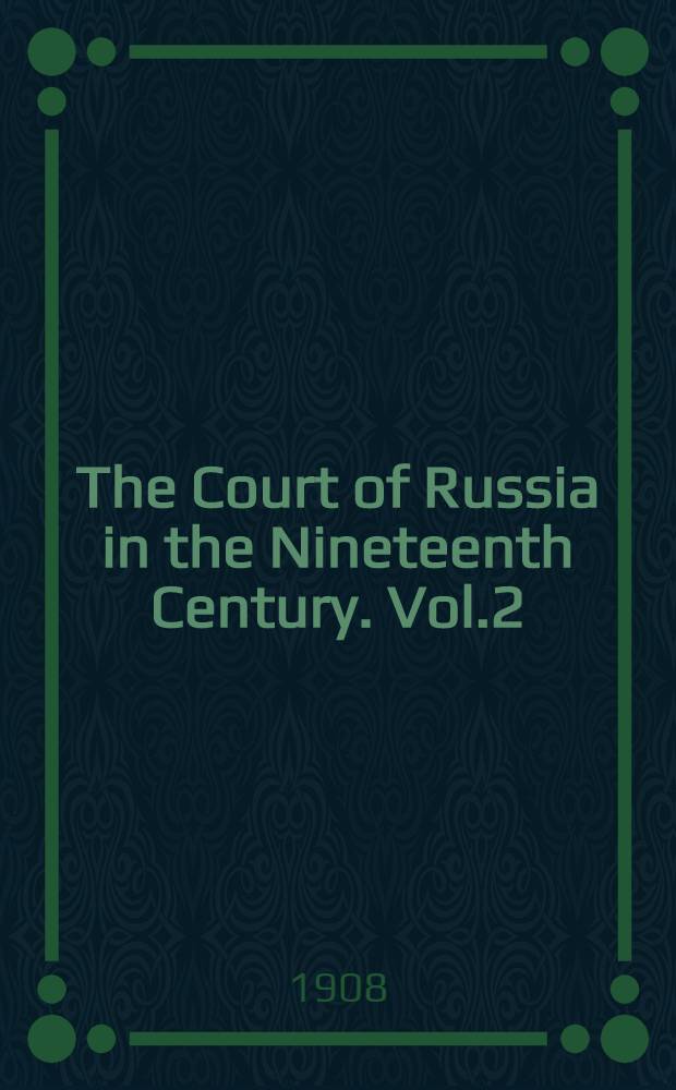 The Court of Russia in the Nineteenth Century. Vol.2