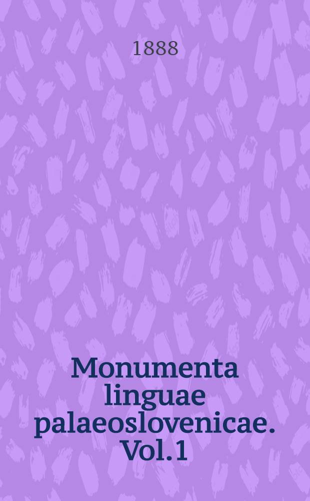 Monumenta linguae palaeoslovenicae. Vol.1