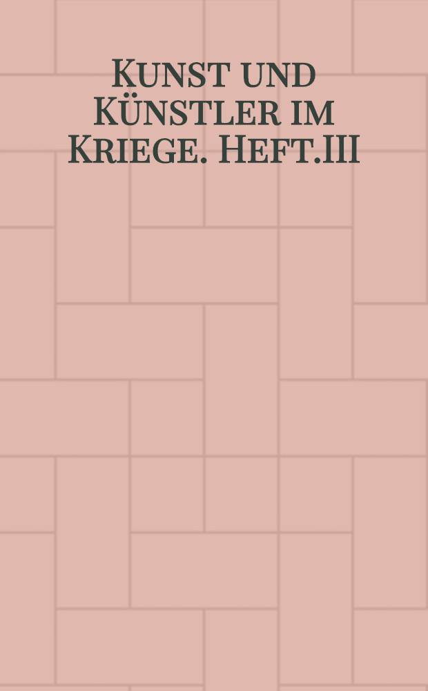 Kunst und Künstler im Kriege. Heft.III