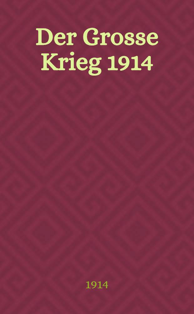 Der Grosse Krieg 1914 : Deutschlands Kampf zu Wasser und Land. Heft 2