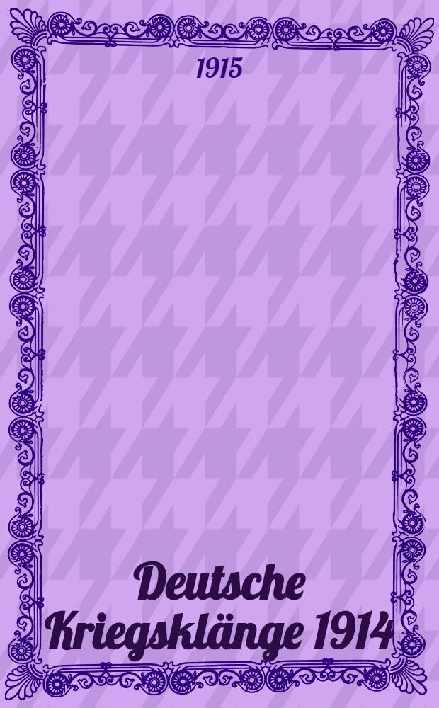 Deutsche Kriegsklänge 1914/1915 : Ausgewählt von Johann Albrecht, Herzog zu Mecklenburg. 1Heft