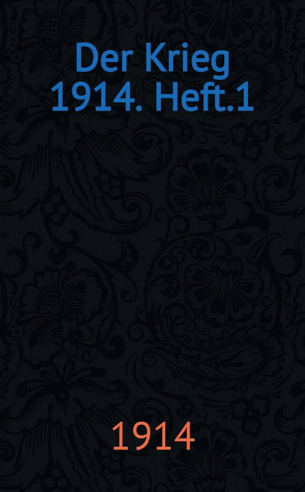 Der Krieg 1914. Heft.1