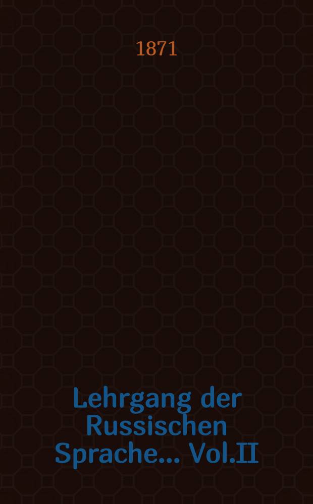 Lehrgang der Russischen Sprache... Vol.II