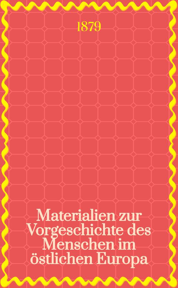 Materialien zur Vorgeschichte des Menschen im östlichen Europa : Nach polnischen und russischen Quellen. Bd.1