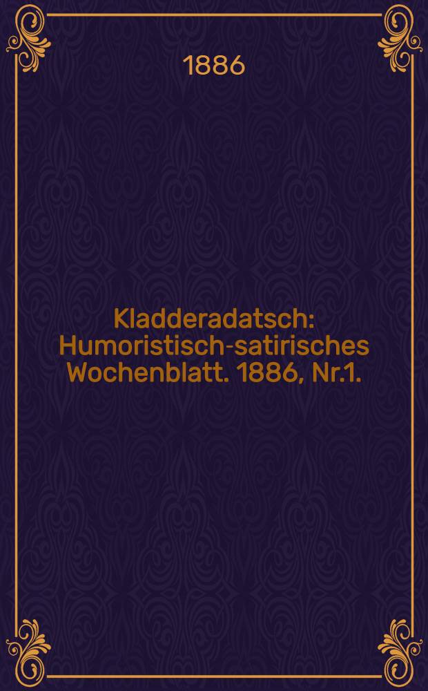 Kladderadatsch : Humoristisch-satirisches Wochenblatt. 1886, Nr.1.