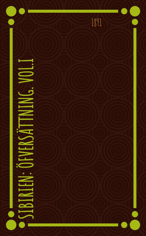 Sibirien : Öfversättning. Vol.I