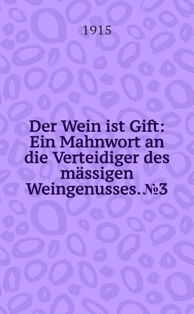 Der Wein ist Gift : Ein Mahnwort an die Verteidiger des m&auml;ssigen Weingenusses. №3