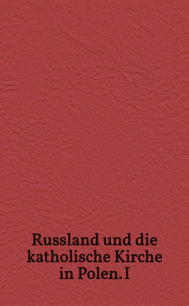 Russland und die katholische Kirche in Polen. I
