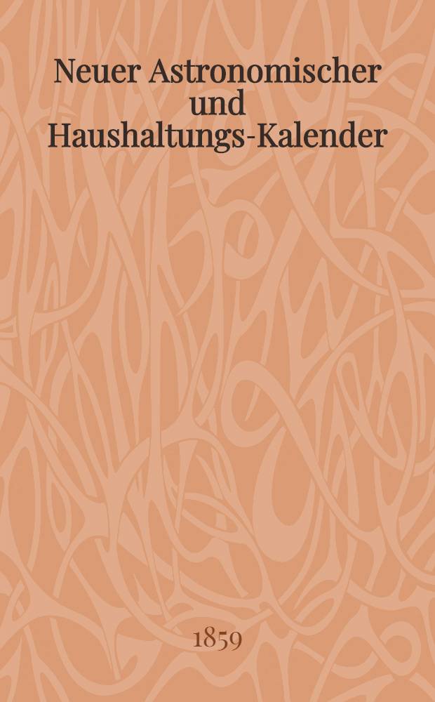 Neuer Astronomischer und Haushaltungs-Kalender