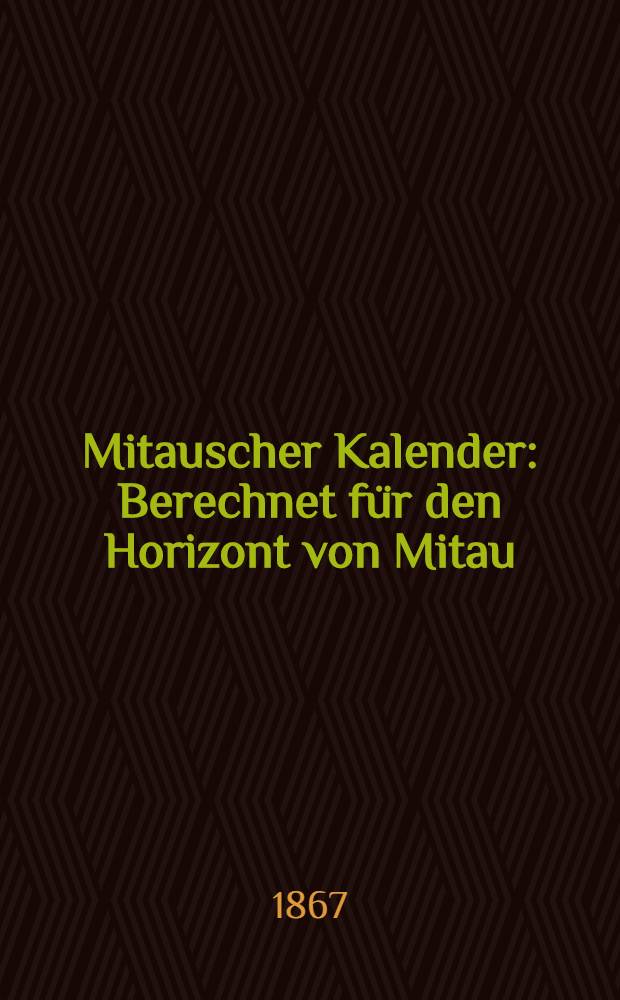 Mitauscher Kalender : Berechnet für den Horizont von Mitau
