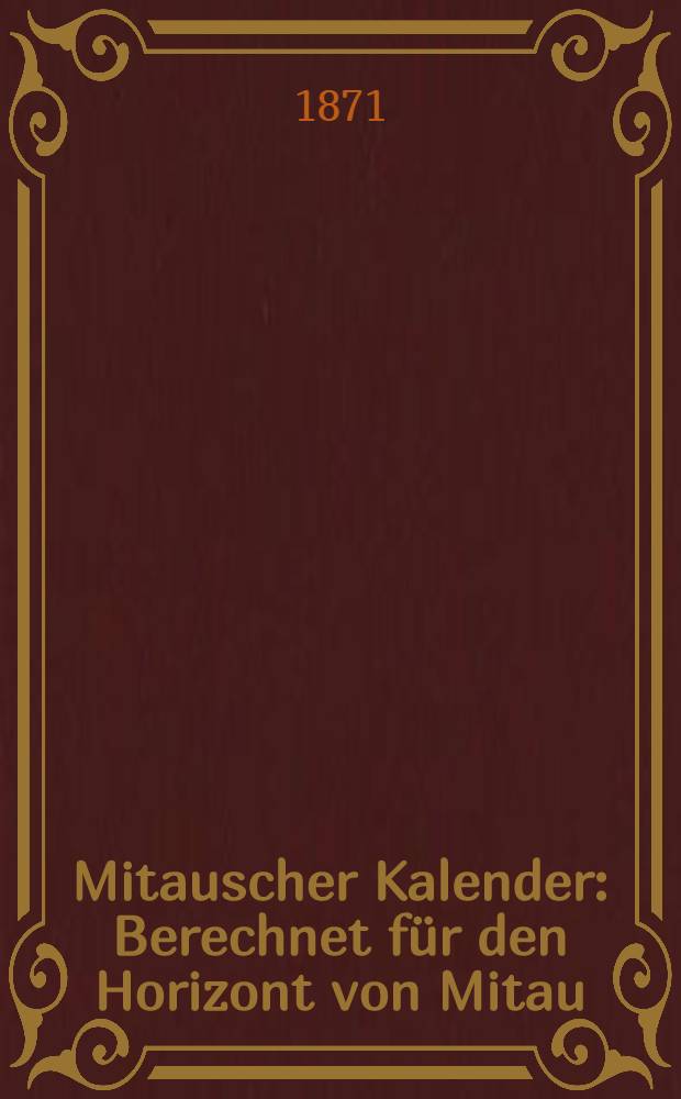 Mitauscher Kalender : Berechnet für den Horizont von Mitau