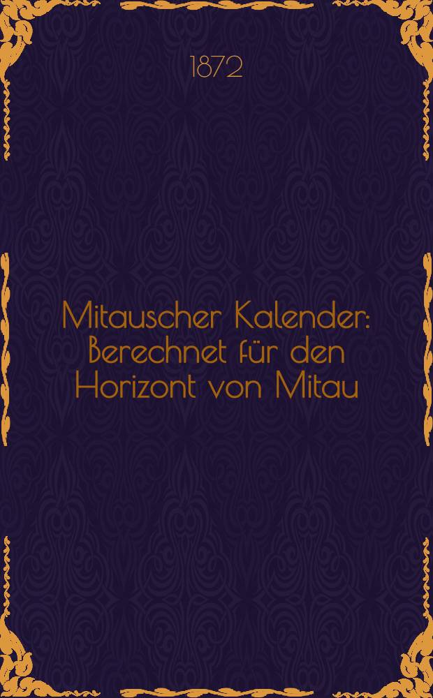 Mitauscher Kalender : Berechnet für den Horizont von Mitau