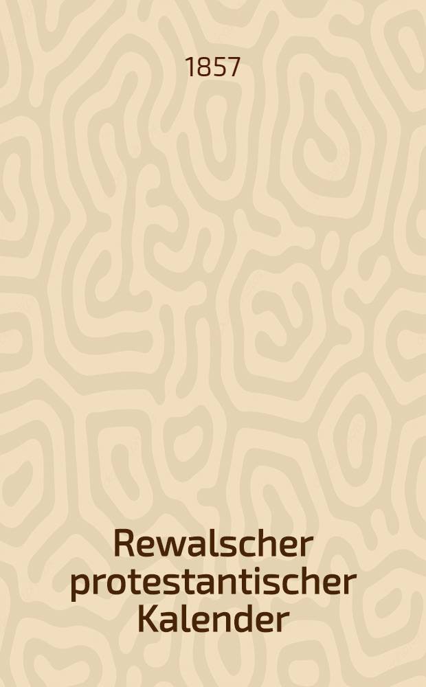 Rewalscher protestantischer Kalender : Nebst Adressbuch für Estland