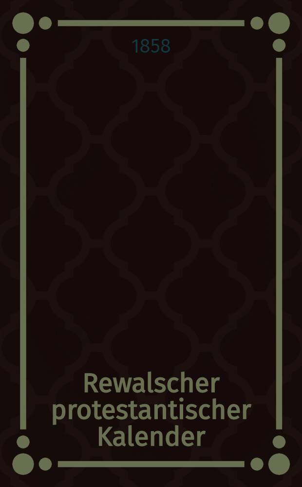 Rewalscher protestantischer Kalender : Nebst Adressbuch für Estland
