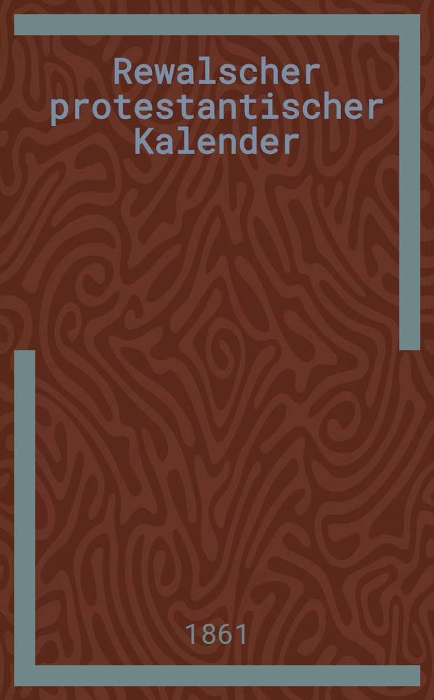 Rewalscher protestantischer Kalender : Nebst Adressbuch f&uuml;r Estland
