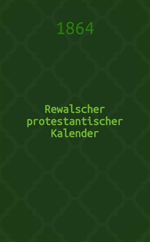 Rewalscher protestantischer Kalender : Nebst Adressbuch f&uuml;r Estland