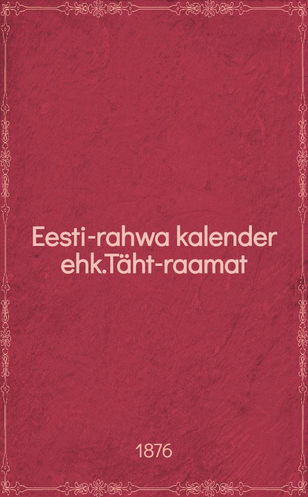 Eesti-rahwa kalender ehk.Täht-raamat