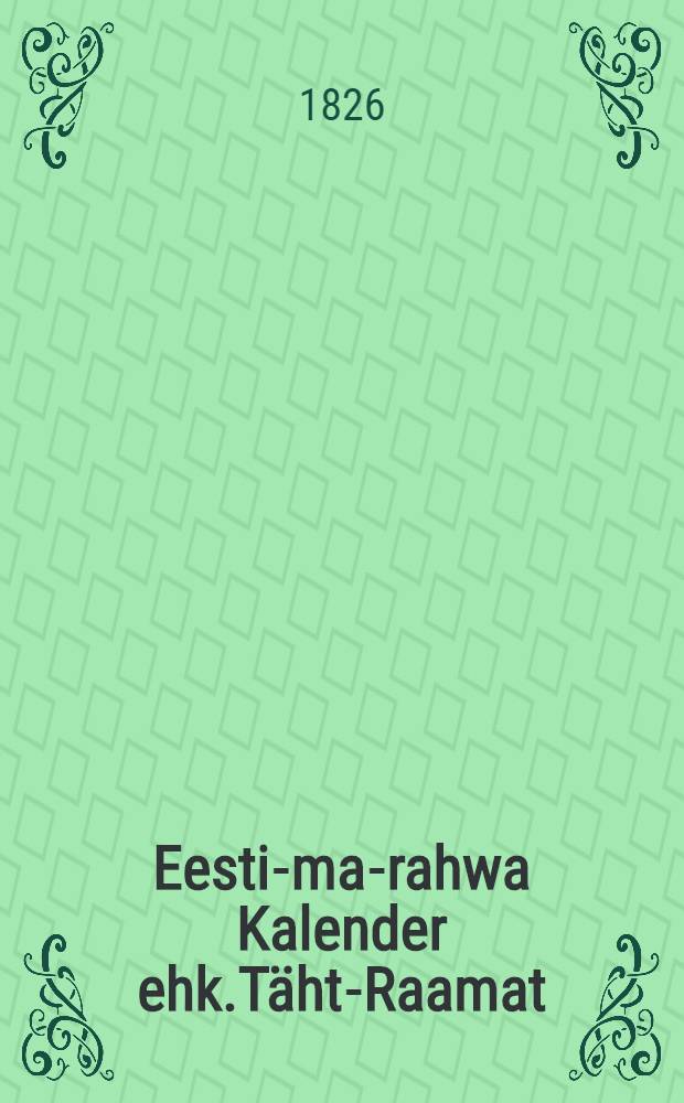 Eesti-ma-rahwa Kalender ehk.Täht-Raamat