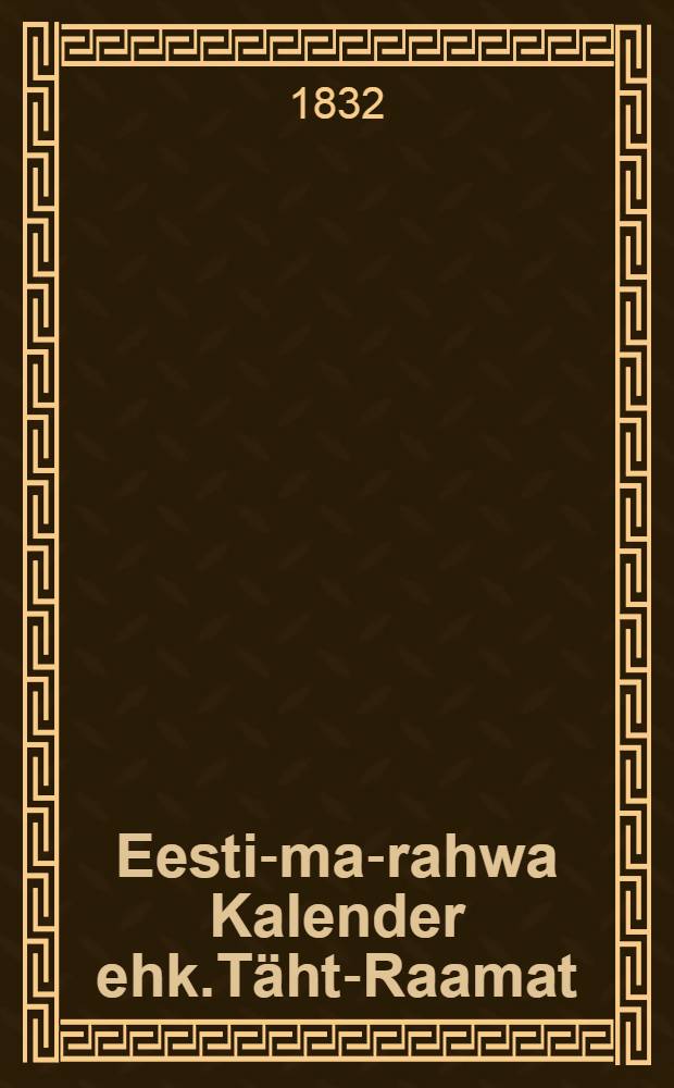 Eesti-ma-rahwa Kalender ehk.Täht-Raamat
